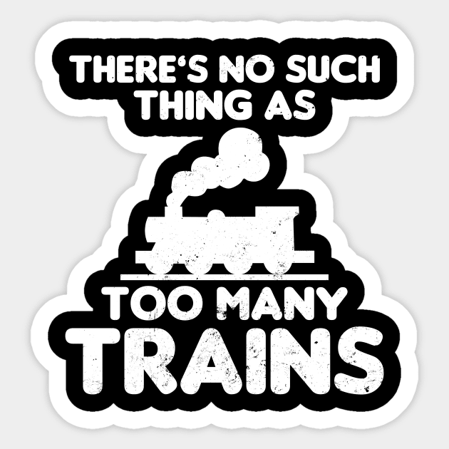 Model Railroad Shirt | Too Many Trains Gift Sticker by Gawkclothing